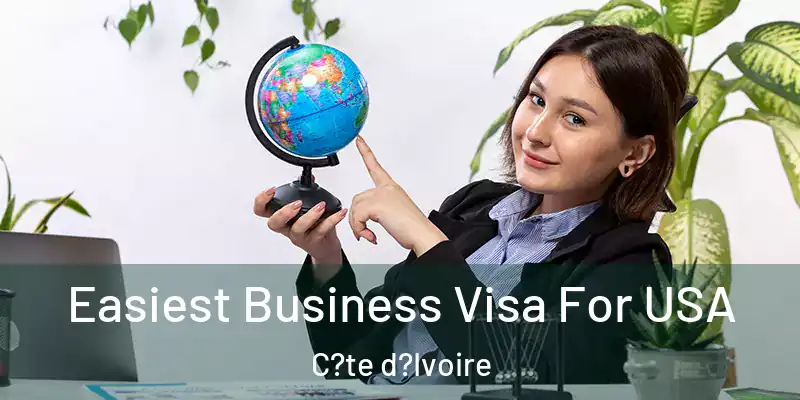  Easiest Business Visa For USA C?te d?Ivoire