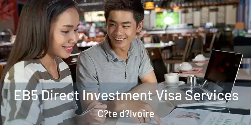  EB5 Direct Investment Visa Services C?te d?Ivoire