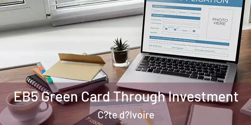  EB5 Green Card Through Investment C?te d?Ivoire