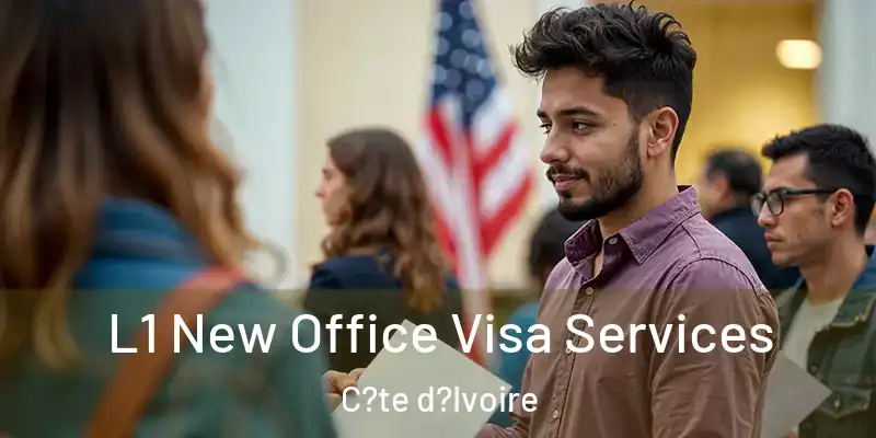  L1 New Office Visa Services C?te d?Ivoire