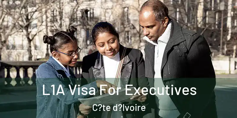  L1A Visa For Executives C?te d?Ivoire