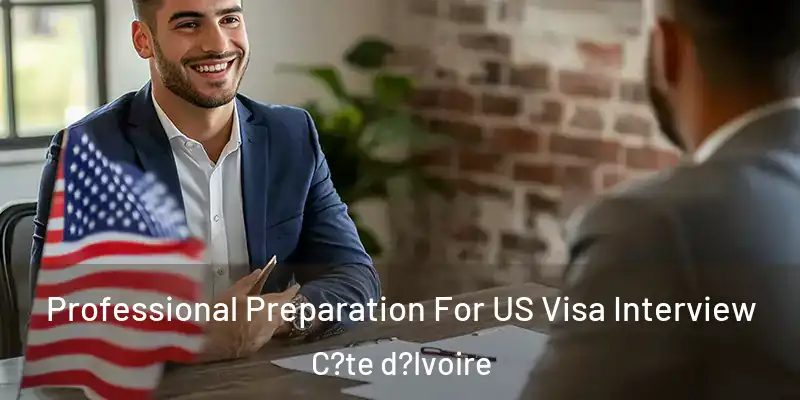  Professional Preparation For US Visa Interview C?te d?Ivoire