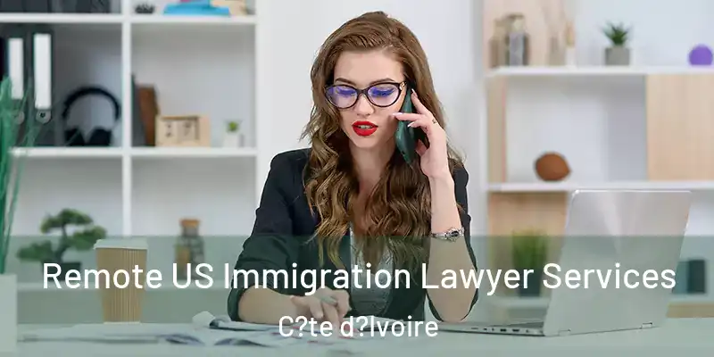  Remote US Immigration Lawyer Services C?te d?Ivoire