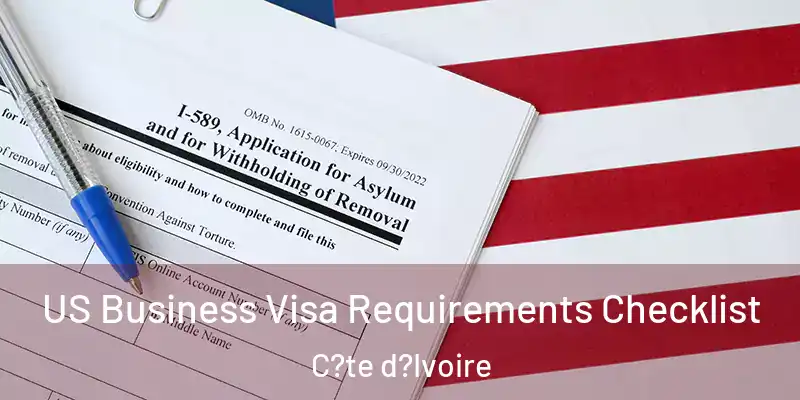  US Business Visa Requirements Checklist C?te d?Ivoire