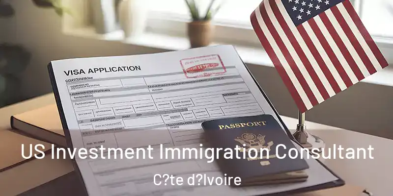  US Investment Immigration Consultant C?te d?Ivoire