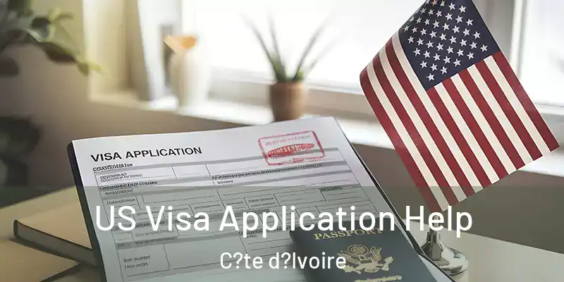  US Visa Application Help C?te d?Ivoire