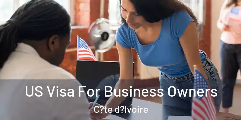 US Visa For Business Owners C?te d?Ivoire