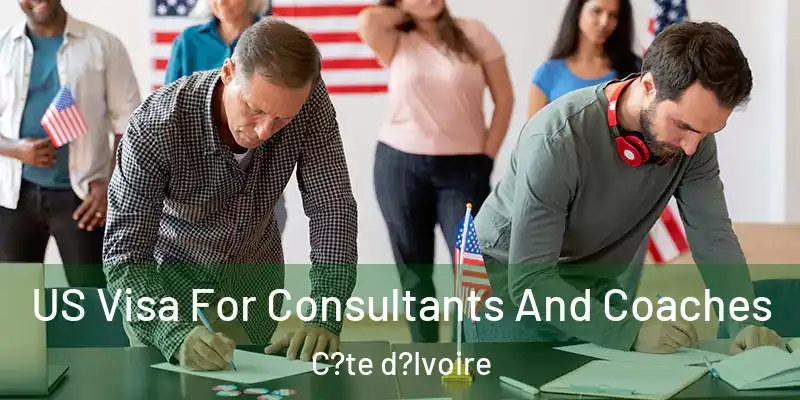  US Visa For Consultants And Coaches C?te d?Ivoire