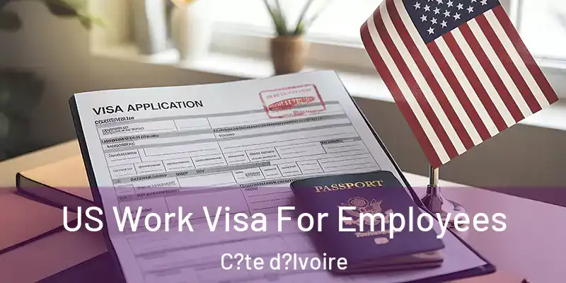  US Work Visa For Employees C?te d?Ivoire